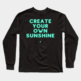 Create your own sunshine Long Sleeve T-Shirt